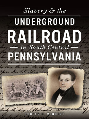 cover image of Slavery & the Underground Railroad in South Central Pennsylvania